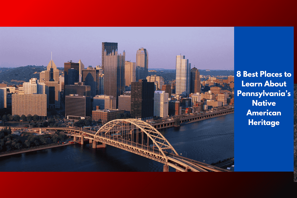 8 Best Places to Learn About Pennsylvania’s Native American Heritage