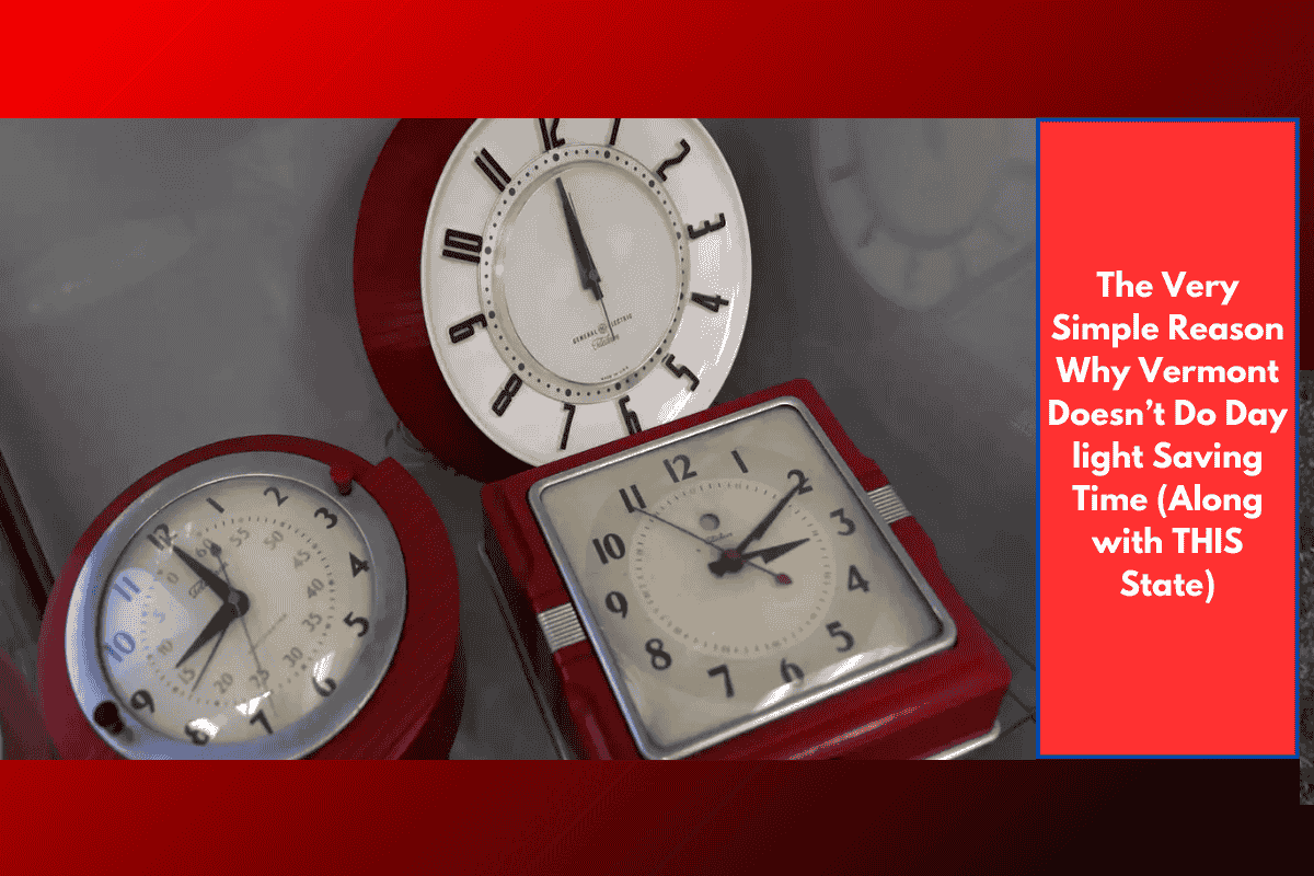 The Very Simple Reason Why Vermont Doesn’t Do Day light Saving Time (Along with THIS State)