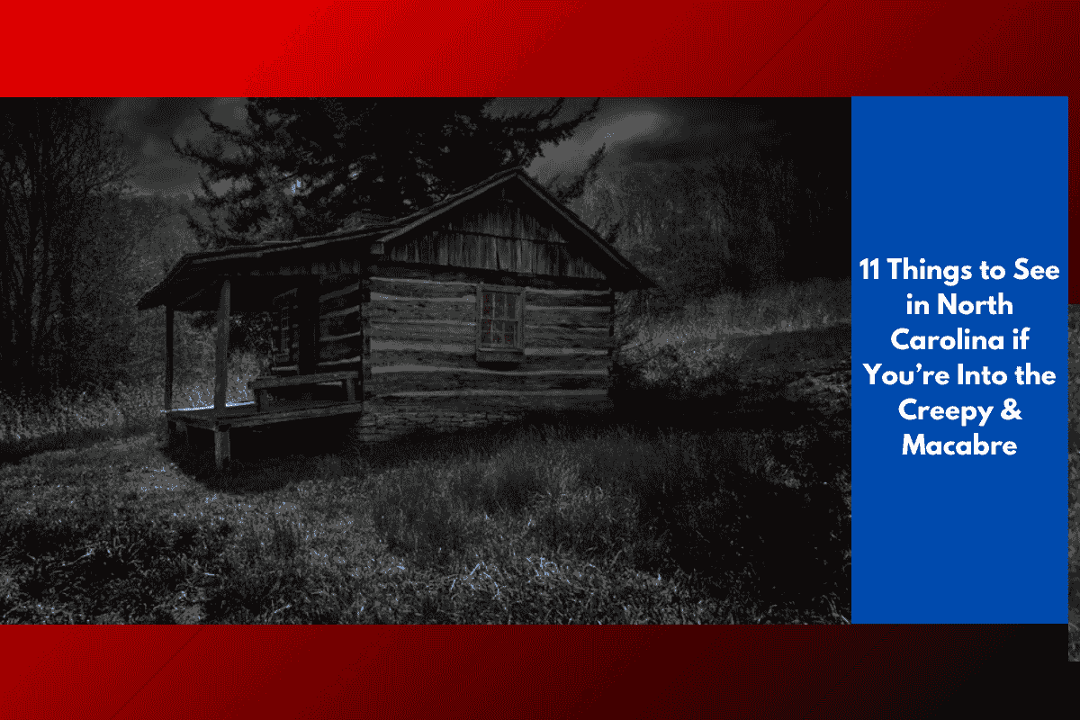 11 Things to See in North Carolina if You’re Into the Creepy & Macabre