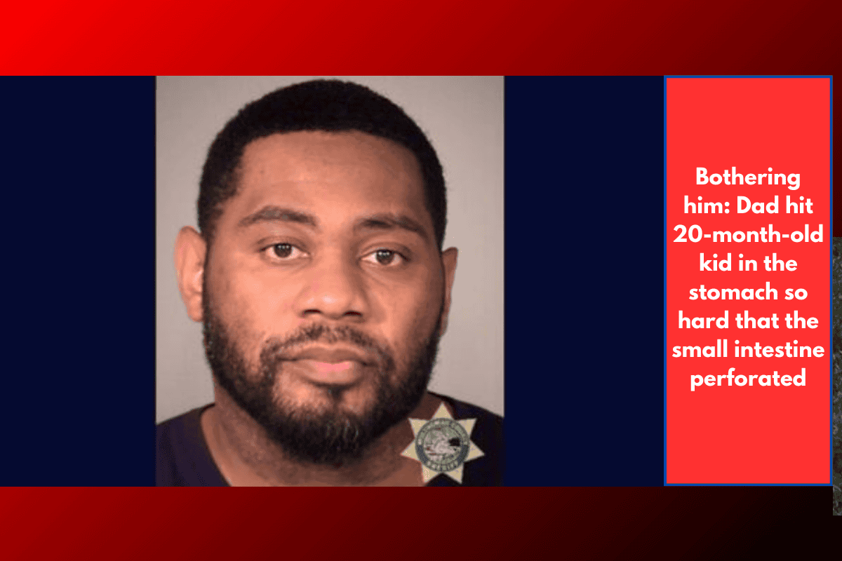 Bothering him: Dad hit 20-month-old kid in the stomach so hard that the small intestine perforated