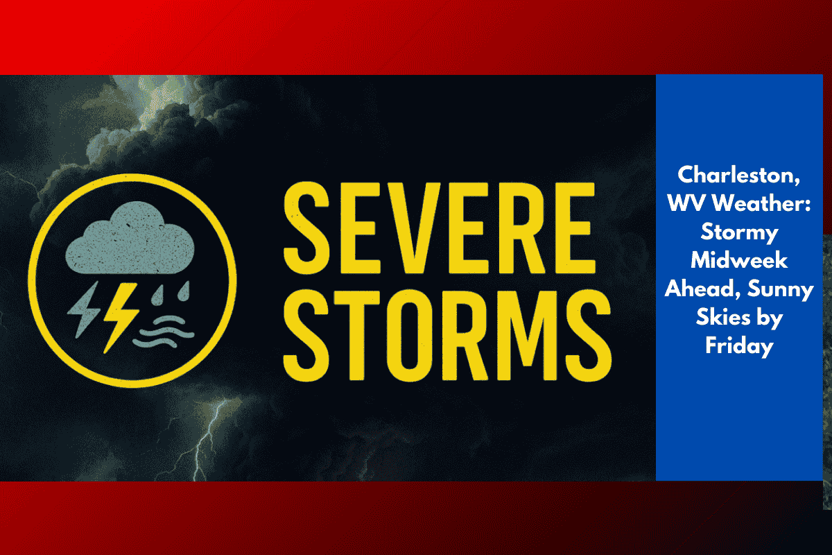 Charleston, WV Weather: Stormy Midweek Ahead, Sunny Skies by Friday
