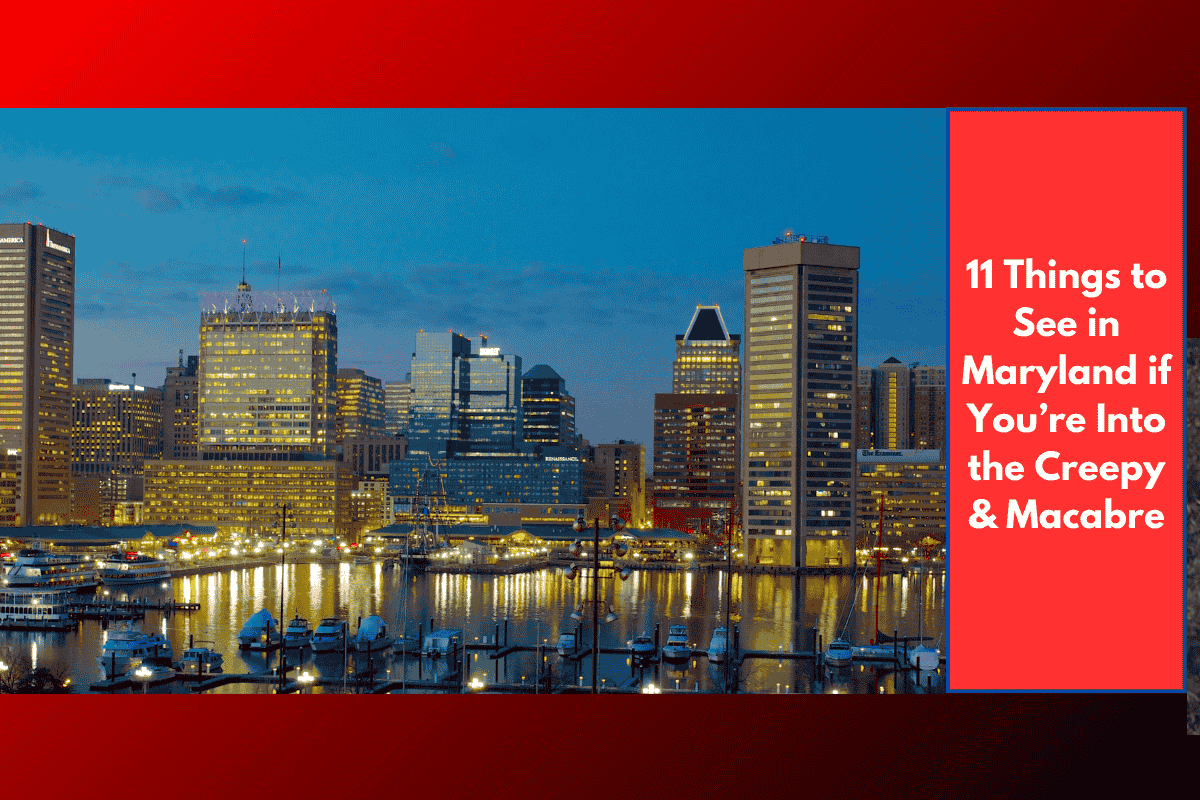 11 Things to See in Maryland if You’re Into the Creepy & Macabre