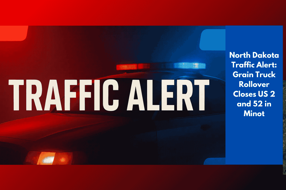 North Dakota Traffic Alert: Grain Truck Rollover Closes US 2 and 52 in Minot