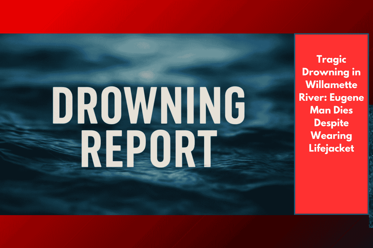 Tragic Drowning in Willamette River: Eugene Man Dies Despite Wearing Lifejacket