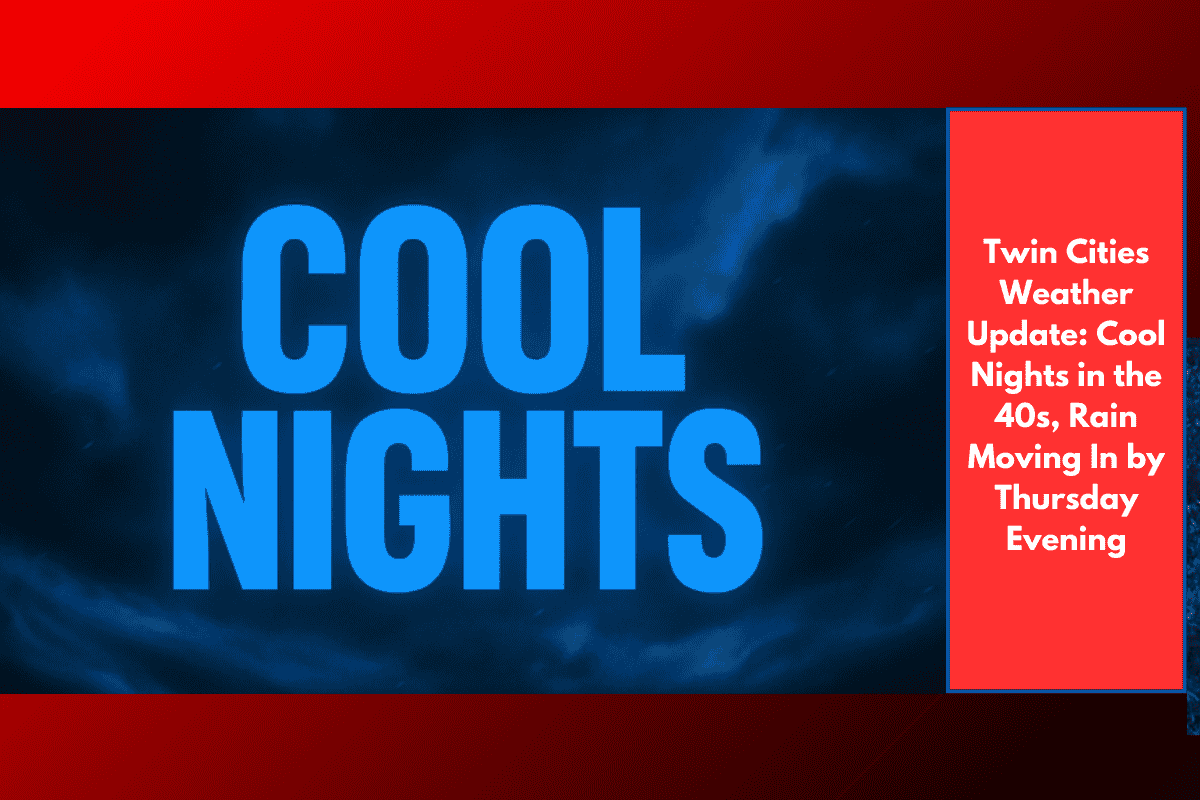 Twin Cities Weather Update: Cool Nights in the 40s, Rain Moving In by Thursday Evening