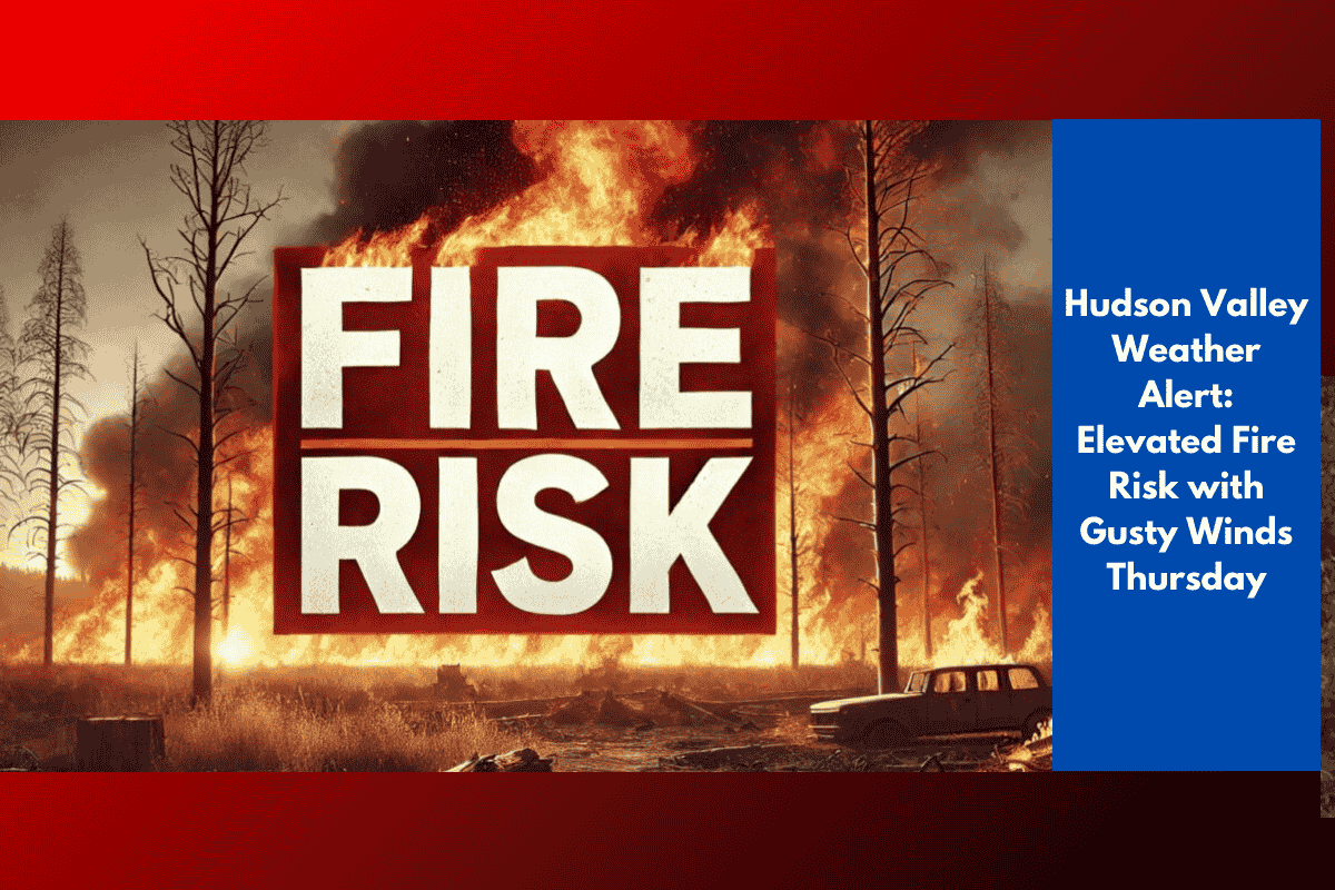 Hudson Valley Weather Alert: Elevated Fire Risk with Gusty Winds Thursday