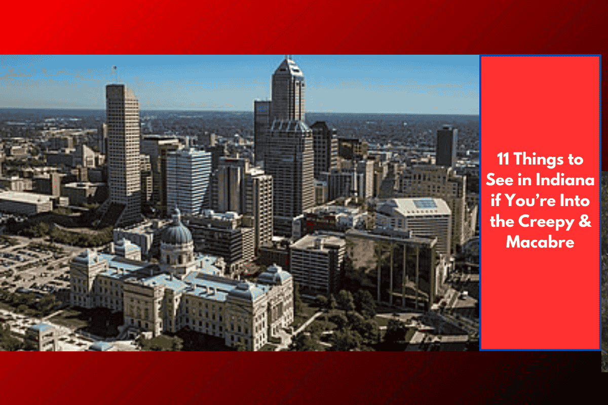 11 Things to See in Indiana if You’re Into the Creepy & Macabre