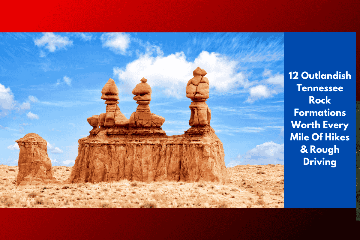 12 Outlandish Tennessee Rock Formations Worth Every Mile Of Hikes & Rough Driving