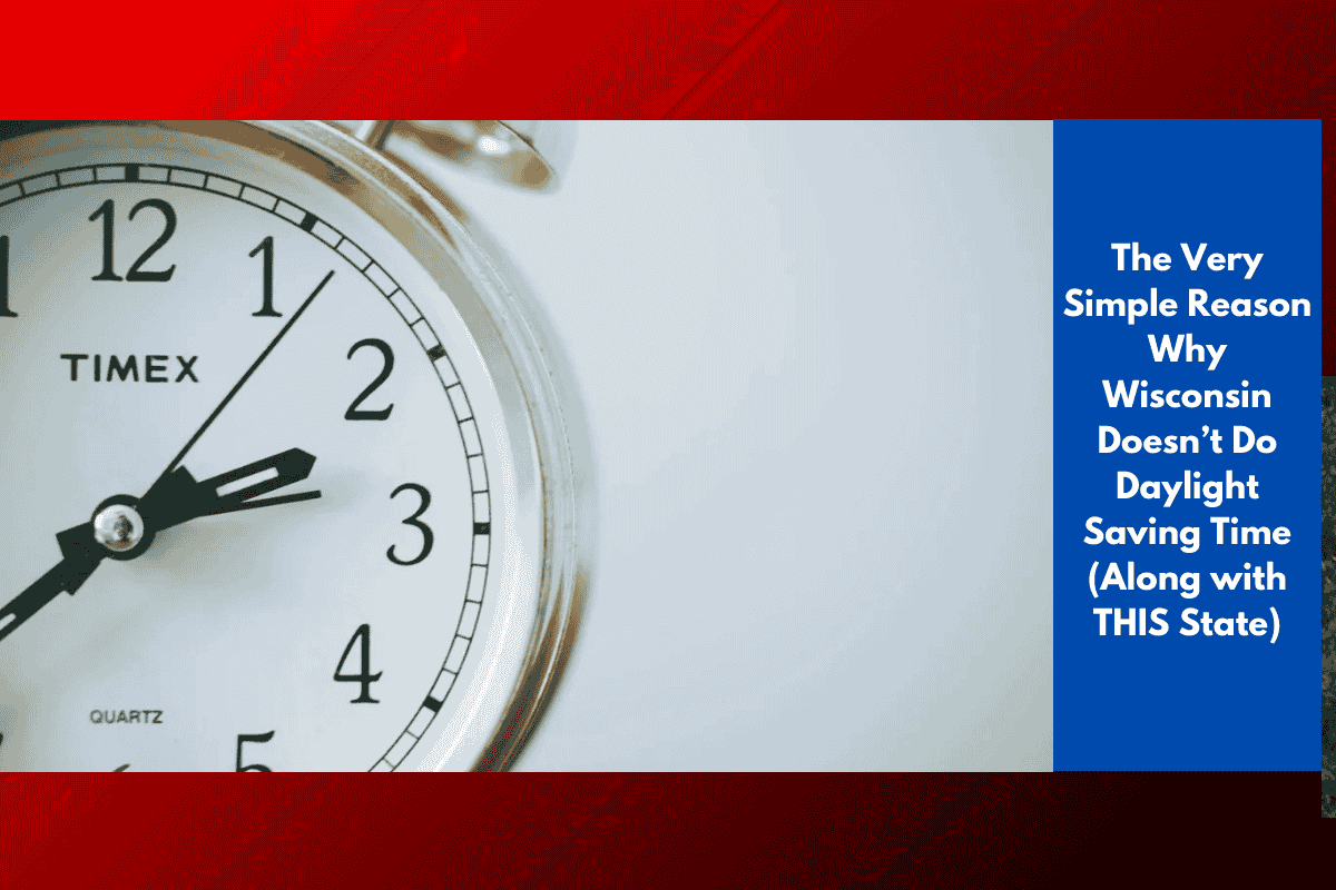 The Very Simple Reason Why Wisconsin Doesn’t Do Daylight Saving Time (Along with THIS State)