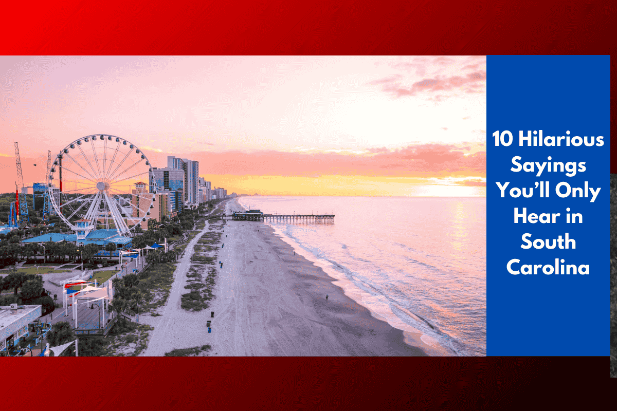 10 Hilarious Sayings You’ll Only Hear in South Carolina