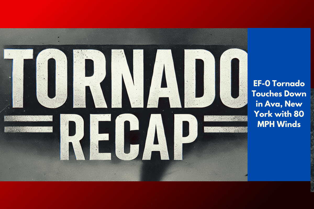 EF-0 Tornado Touches Down in Ava, New York with 80 MPH Winds