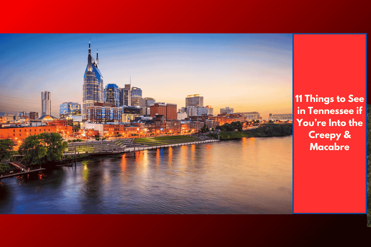 11 Things to See in Tennessee if You’re Into the Creepy & Macabre