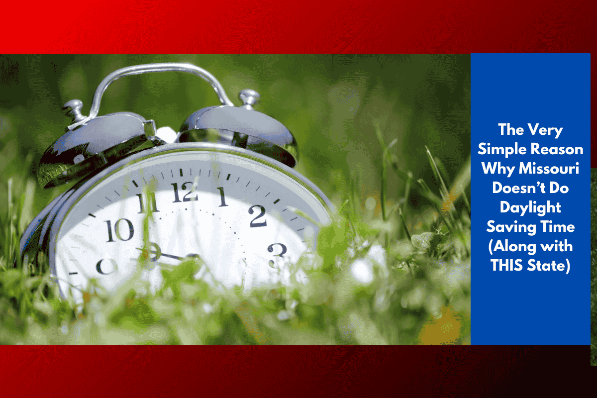 The Very Simple Reason Why Missouri Doesn’t Do Daylight Saving Time (Along with THIS State)