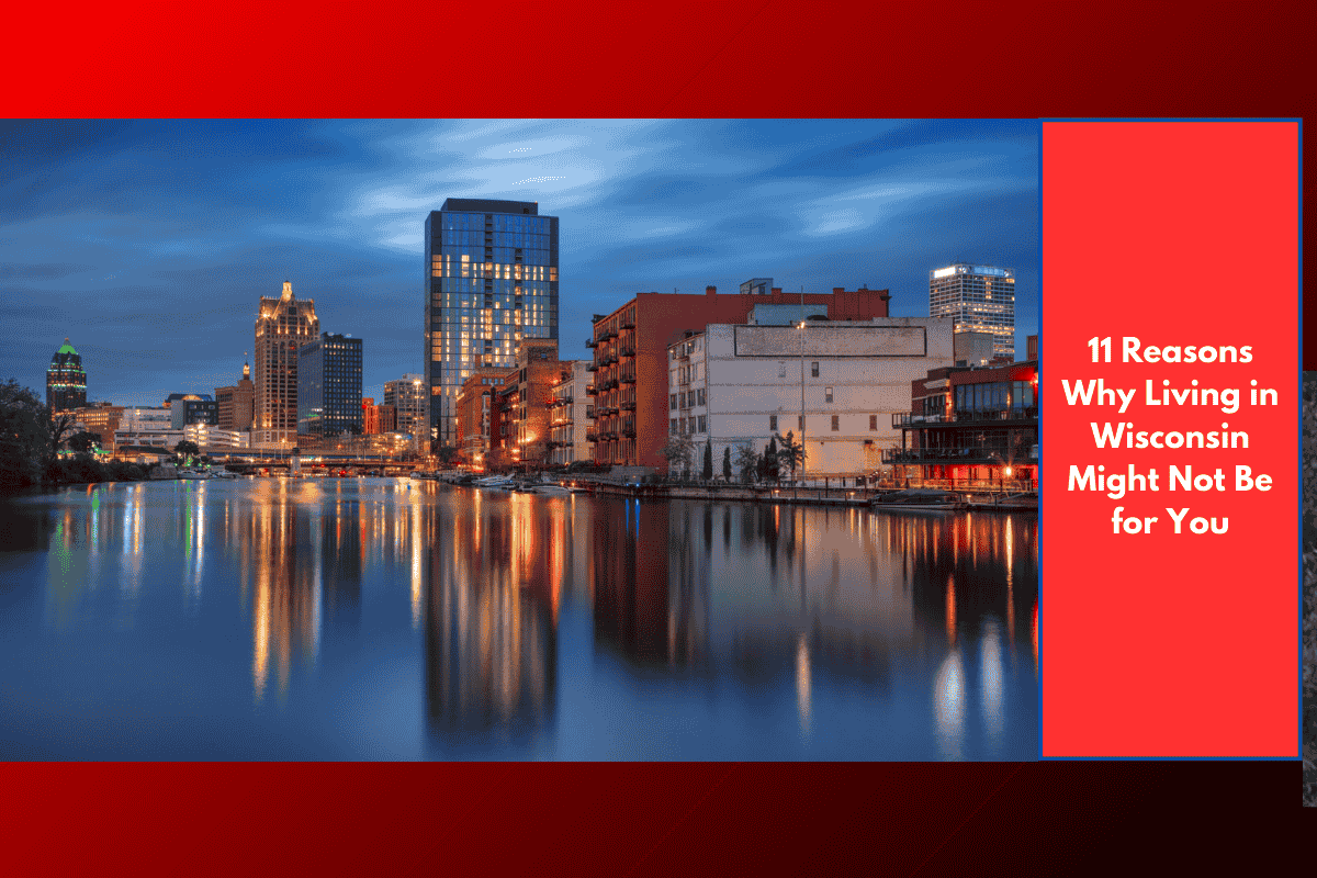 11 Reasons Why Living in Wisconsin Might Not Be for You