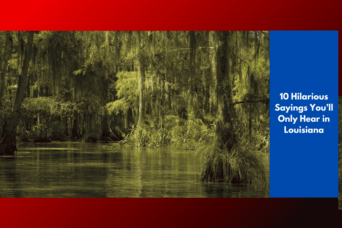 10 Hilarious Sayings You’ll Only Hear in Louisiana