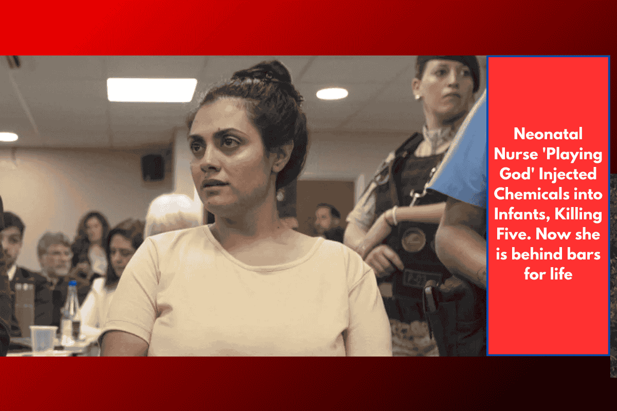 Neonatal Nurse 'Playing God' Injected Chemicals into Infants, Killing Five. Now she is behind bars for life