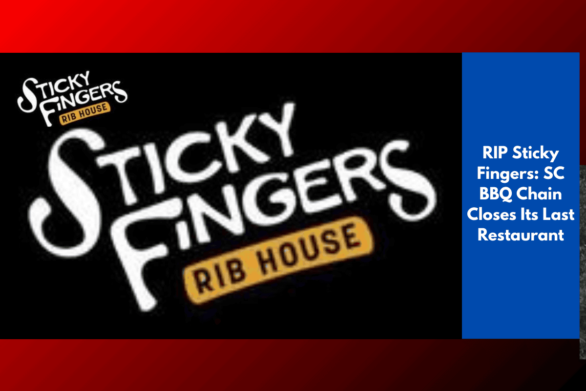 RIP Sticky Fingers: SC BBQ Chain Closes Its Last Restaurant