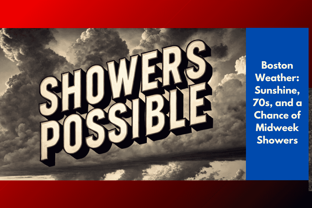 Boston Weather: Sunshine, 70s, and a Chance of Midweek Showers