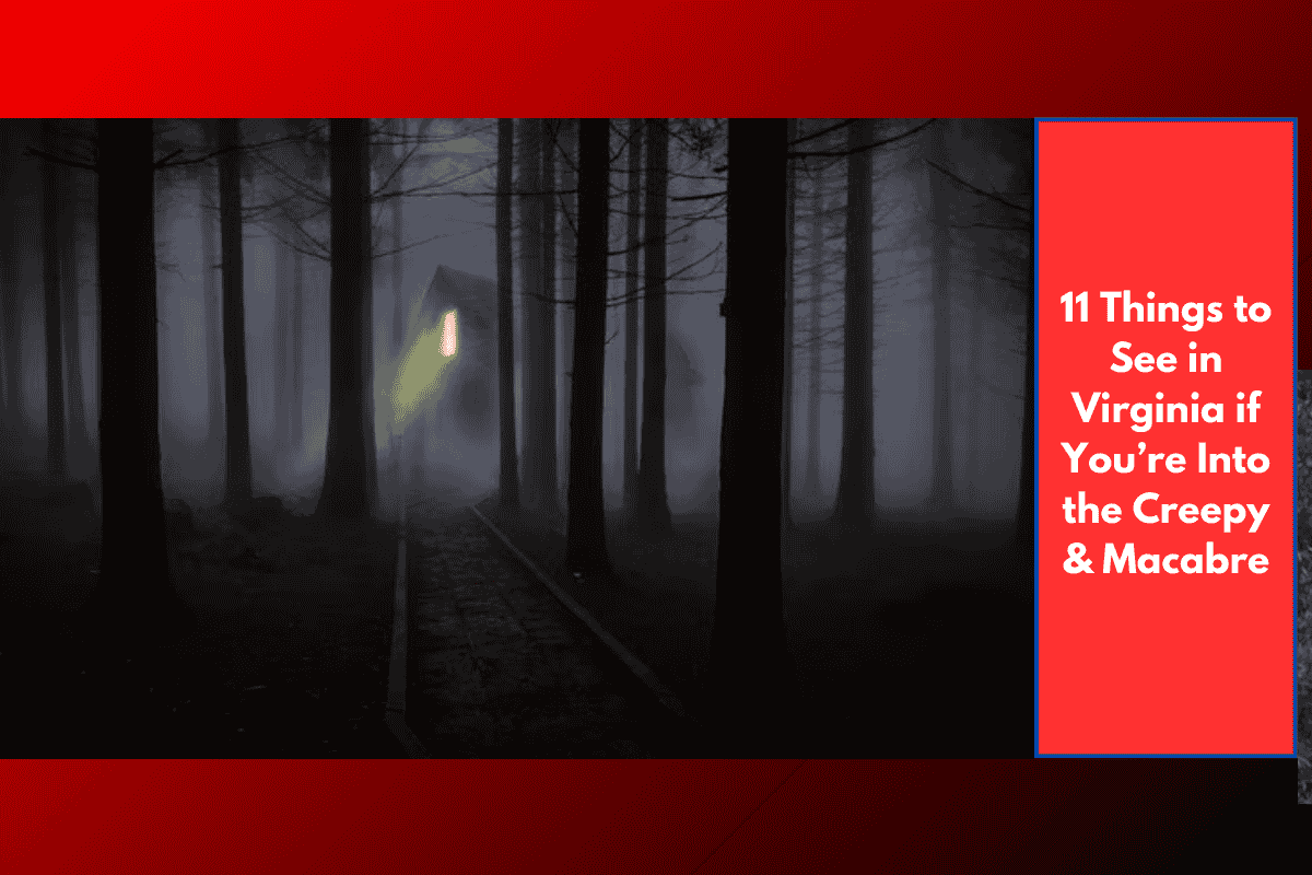 11 Things to See in Virginia if You’re Into the Creepy & Macabre