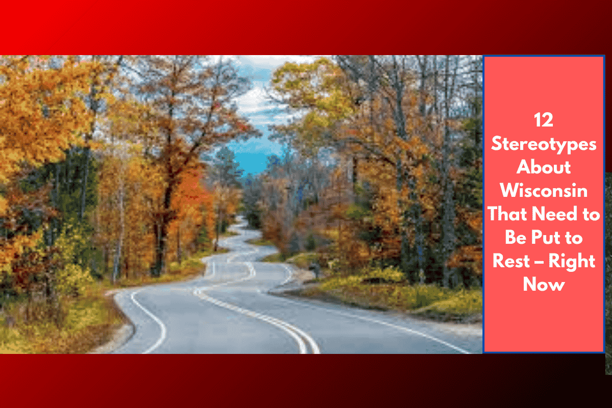 12 Stereotypes About Wisconsin That Need to Be Put to Rest – Right Now