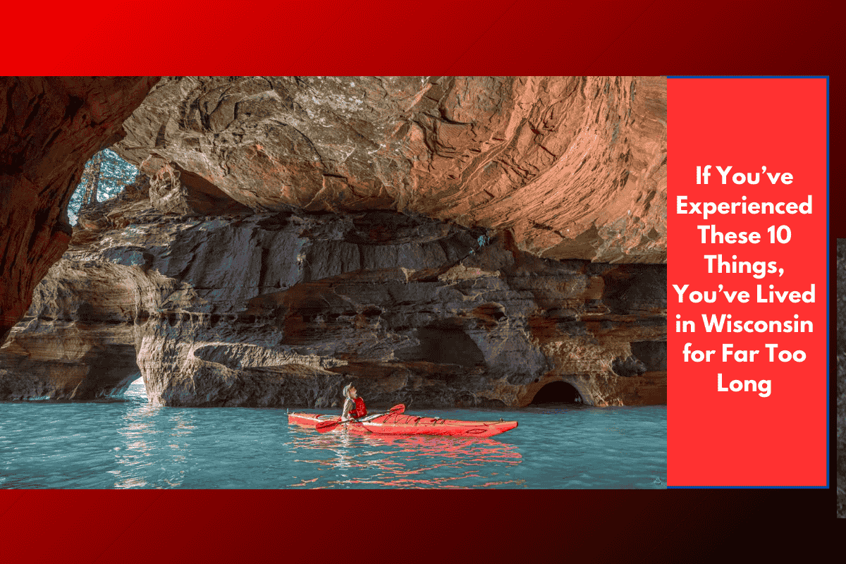 If You’ve Experienced These 10 Things, You’ve Lived in Wisconsin for Far Too Long