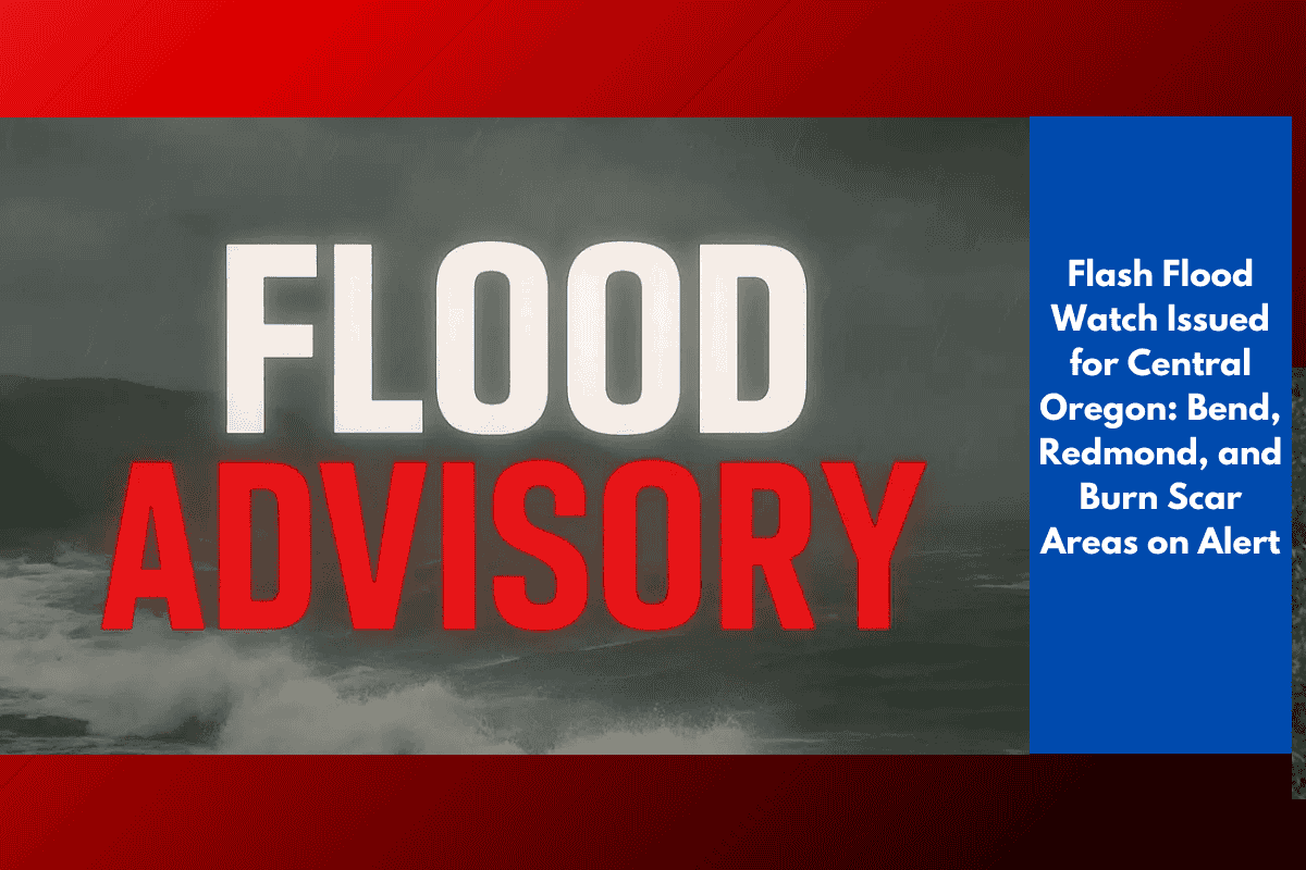 Flash Flood Watch Issued for Central Oregon: Bend, Redmond, and Burn Scar Areas on Alert