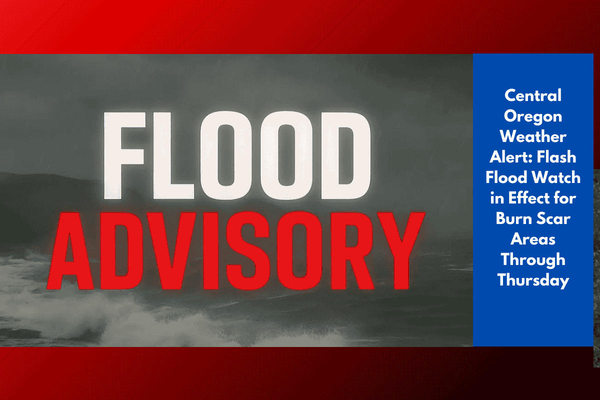 Central Oregon Weather Alert: Flash Flood Watch in Effect for Burn Scar Areas Through Thursday
