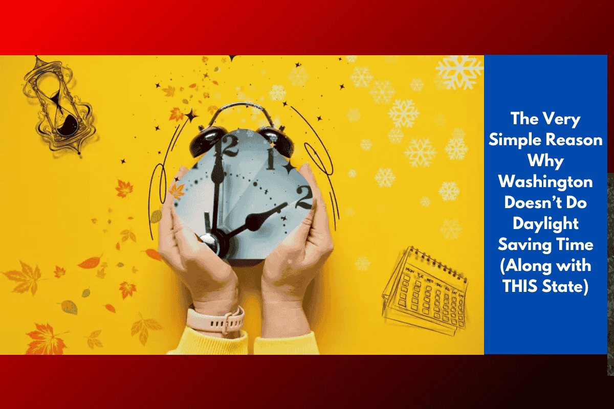 The Very Simple Reason Why Washington Doesn’t Do Daylight Saving Time (Along with THIS State)