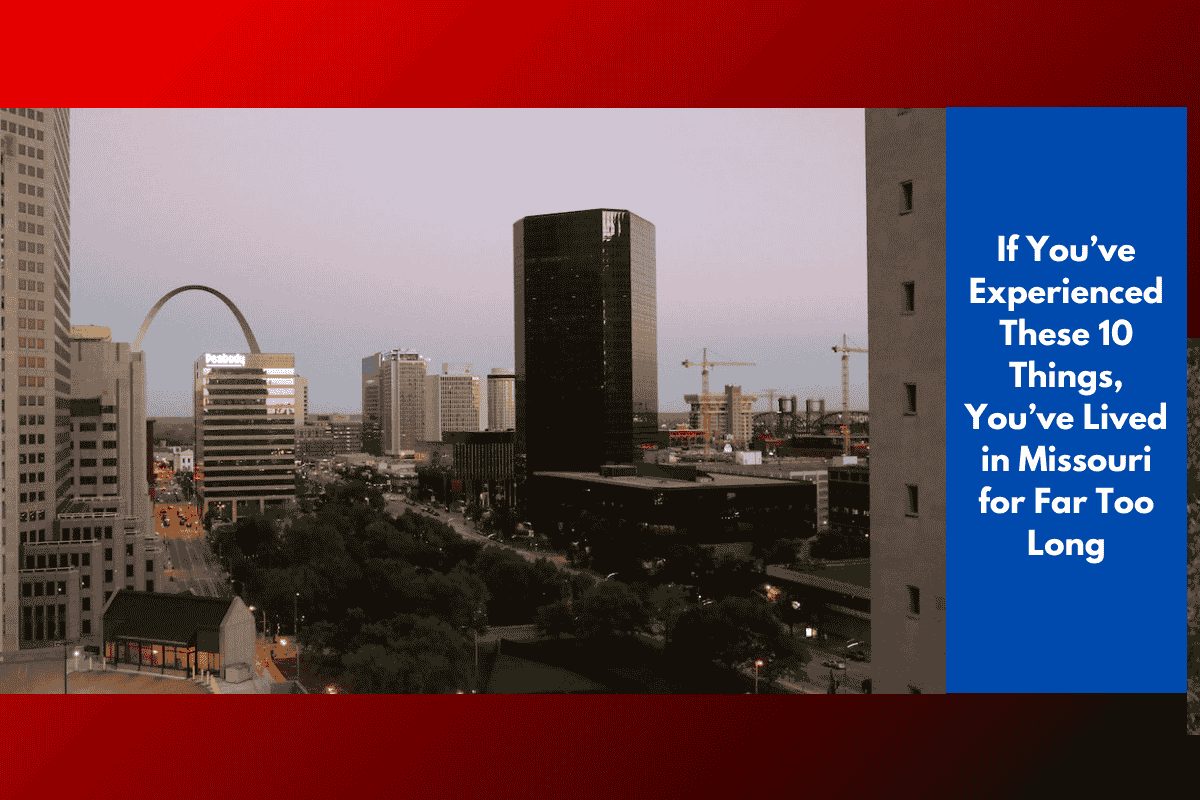 If You’ve Experienced These 10 Things, You’ve Lived in Missouri for Far Too Long