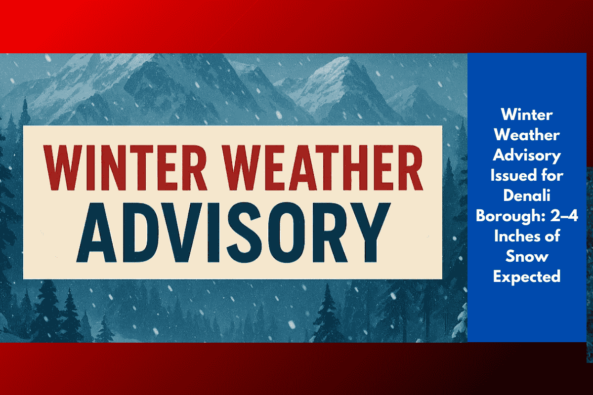 Winter Weather Advisory Issued for Denali Borough: 2–4 Inches of Snow Expected