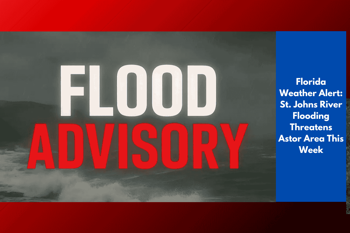 Florida Weather Alert: St. Johns River Flooding Threatens Astor Area This Week
