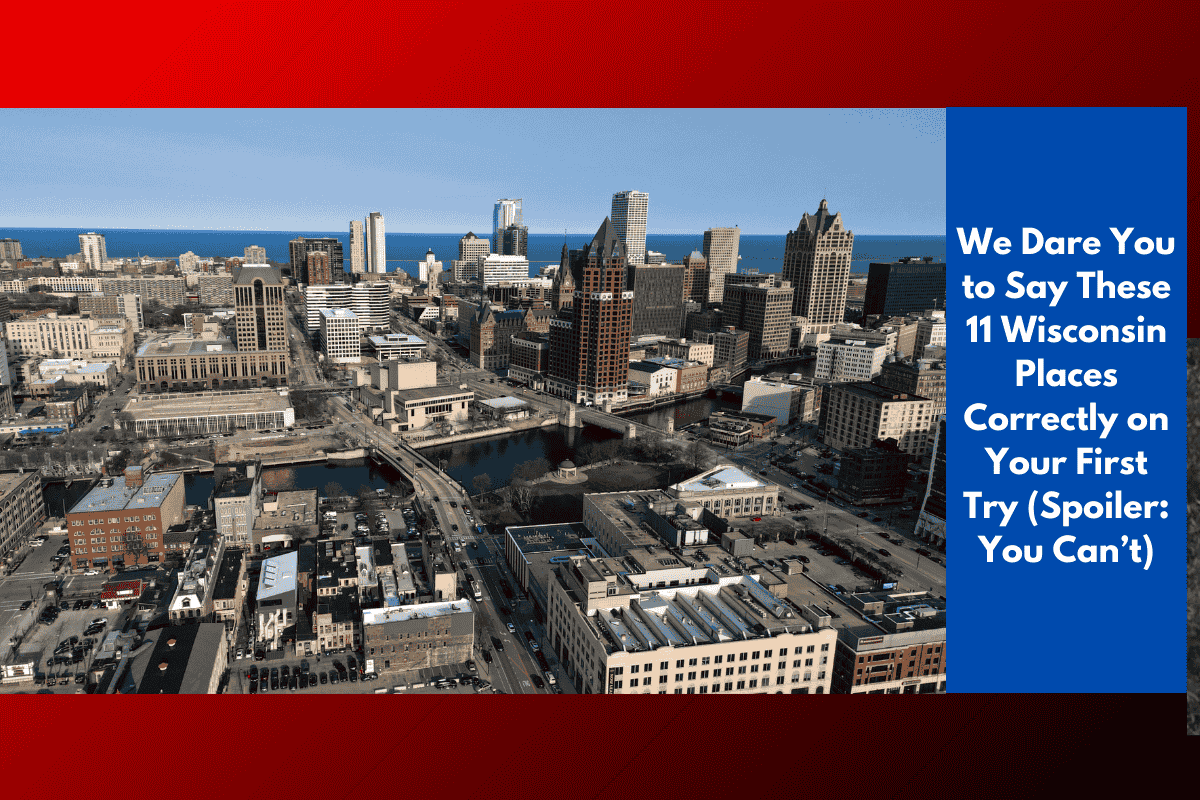 We Dare You to Say These 11 Wisconsin Places Correctly on Your First Try (Spoiler: You Can’t)