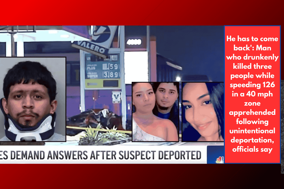 He has to come back': Man who drunkenly killed three people while speeding 126 in a 40 mph zone apprehended following unintentional deportation, officials say
