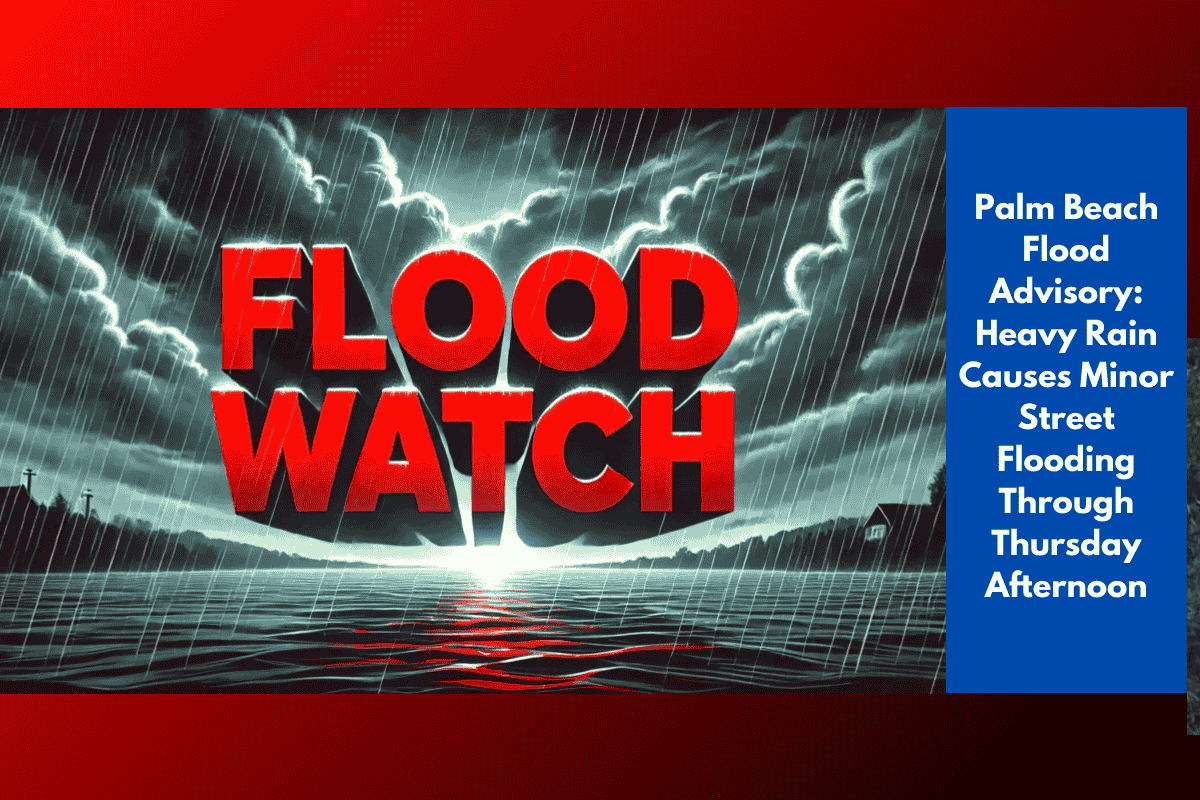 Palm Beach Flood Advisory: Heavy Rain Causes Minor Street Flooding Through Thursday Afternoon