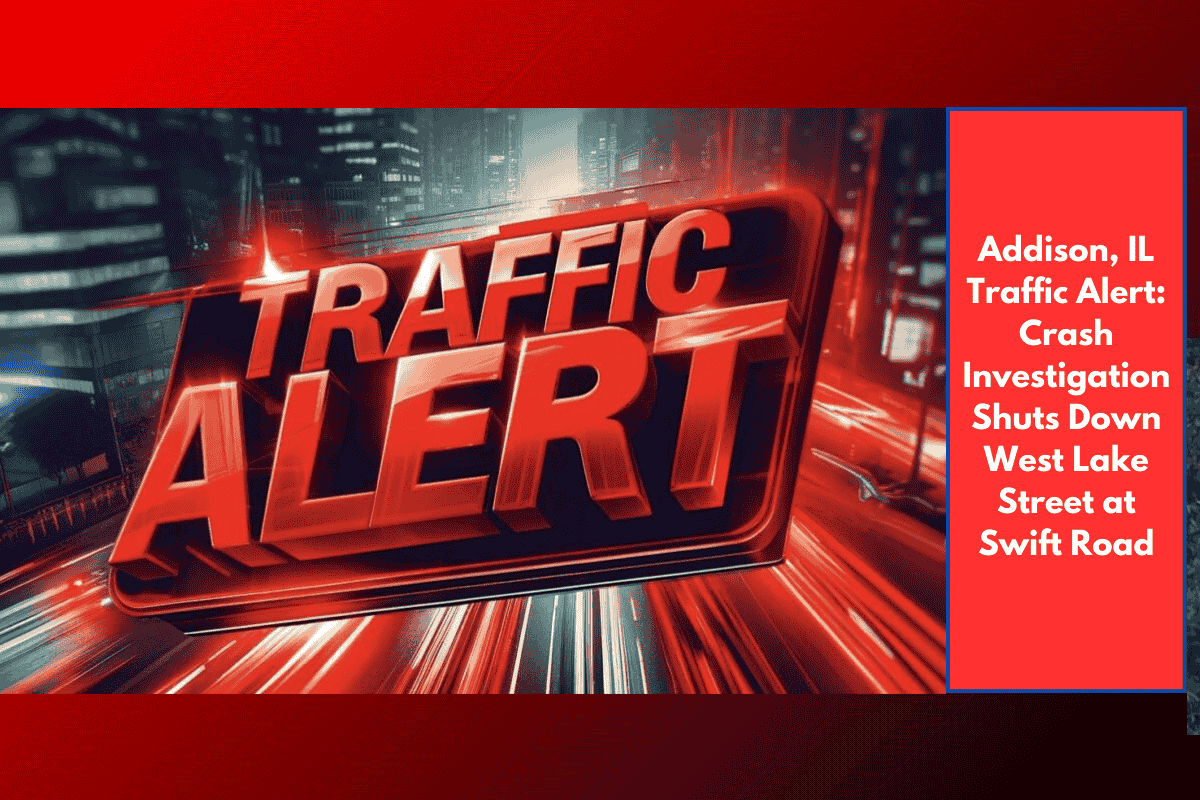 Addison, IL Traffic Alert: Crash Investigation Shuts Down West Lake Street at Swift Road