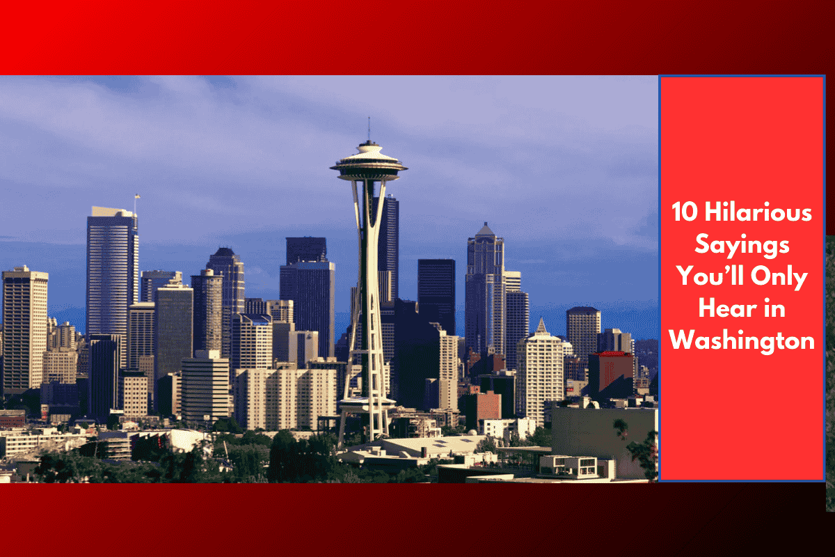 10 Hilarious Sayings You’ll Only Hear in Washington