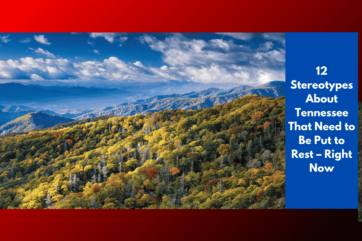12 Stereotypes About Tennessee That Need to Be Put to Rest – Right Now