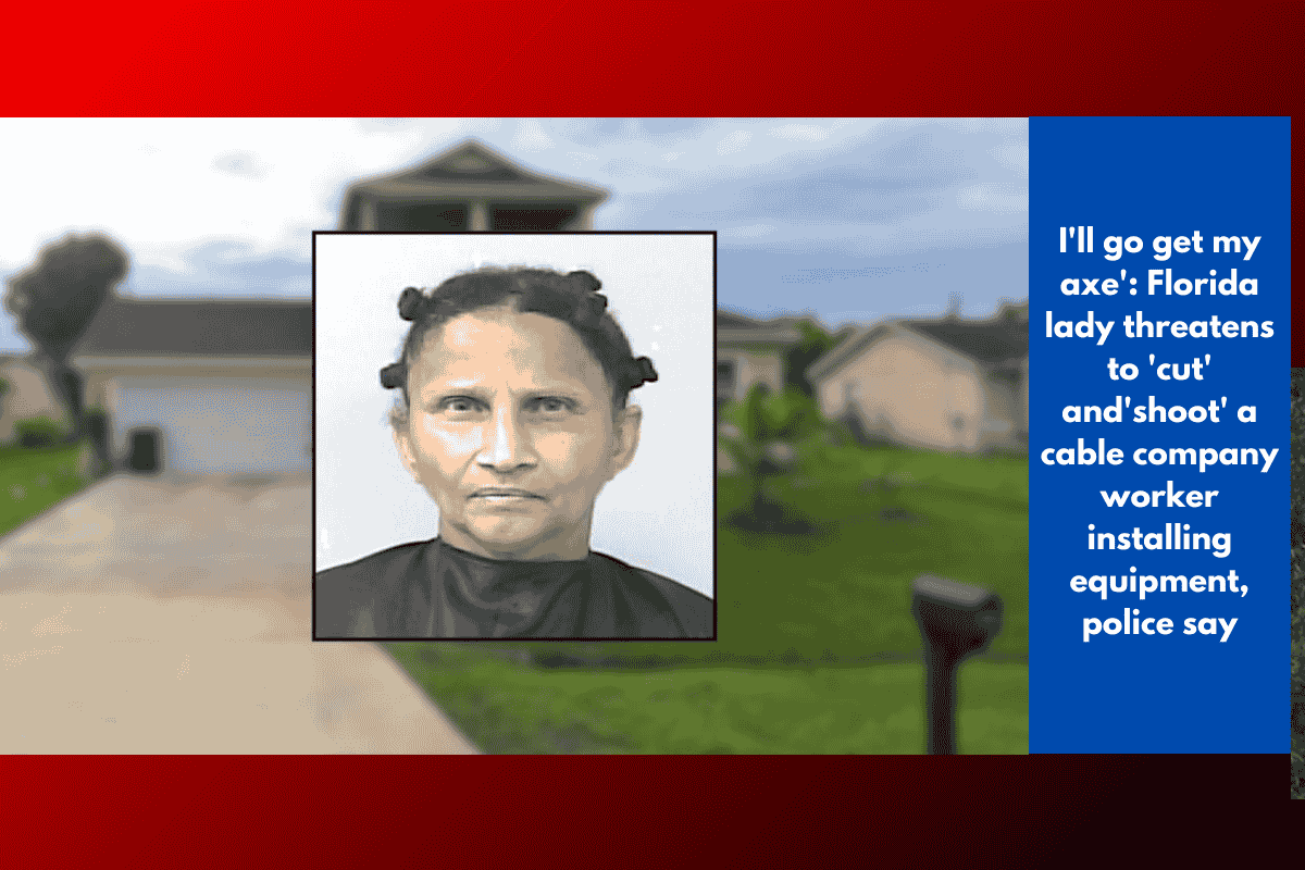I'll go get my axe': Florida lady threatens to 'cut' and'shoot' a cable company worker installing equipment, police say