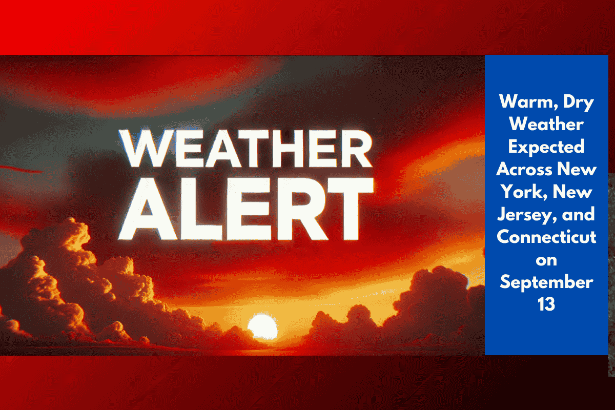 Warm, Dry Weather Expected Across New York, New Jersey, and Connecticut on September 13