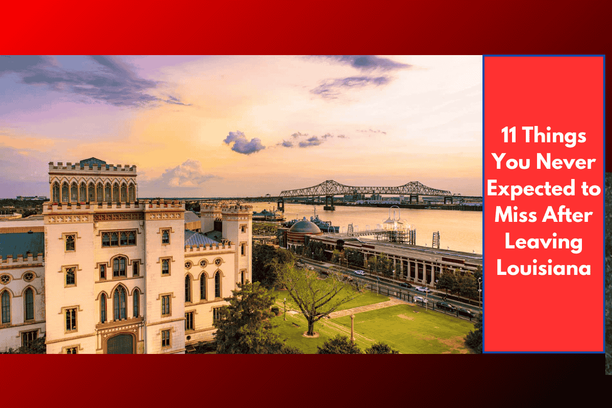 11 Things You Never Expected to Miss After Leaving Louisiana