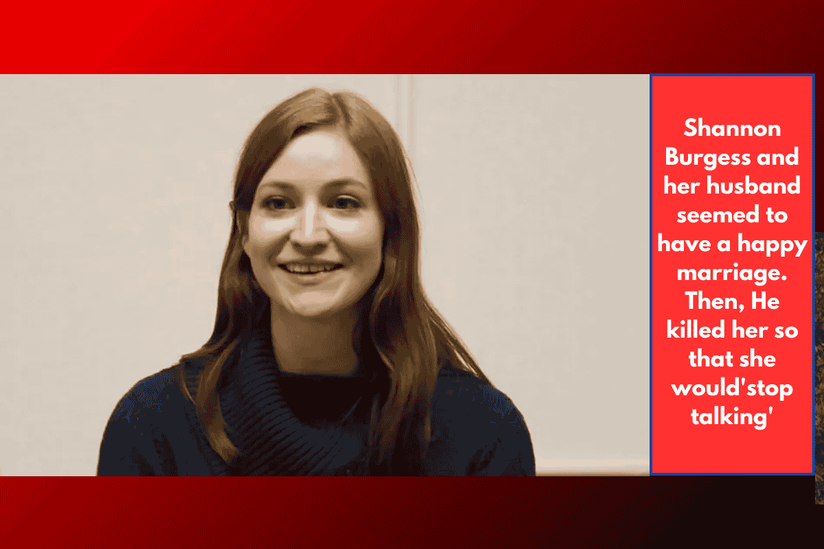 Shannon Burgess and her husband seemed to have a happy marriage. Then, He killed her so that she would'stop talking'