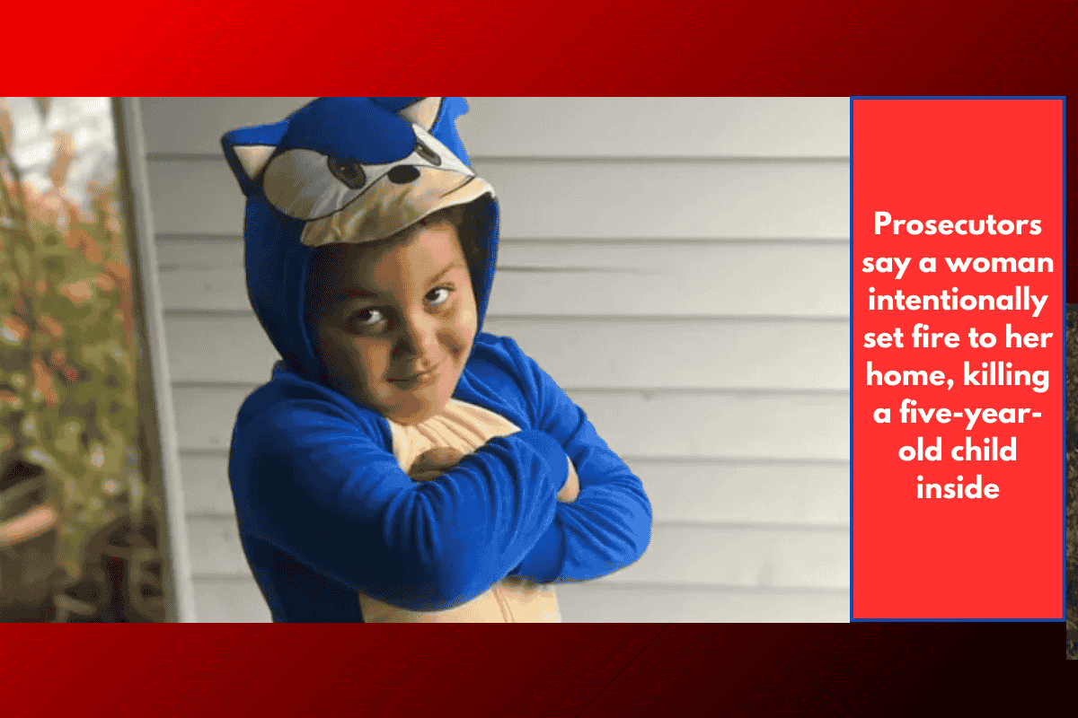 Prosecutors say a woman intentionally set fire to her home, killing a five-year-old child inside