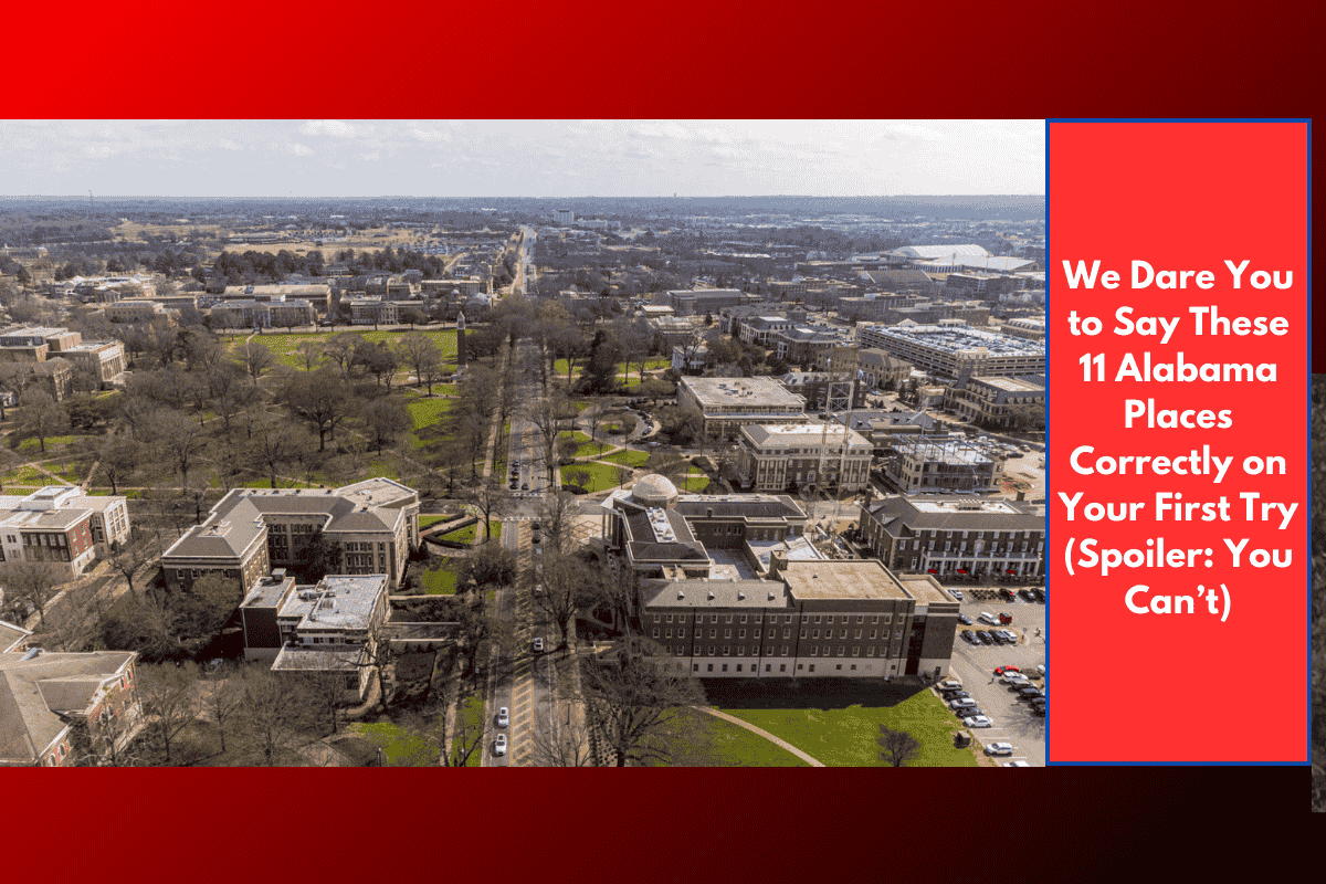 We Dare You to Say These 11 Alabama Places Correctly on Your First Try (Spoiler: You Can’t)