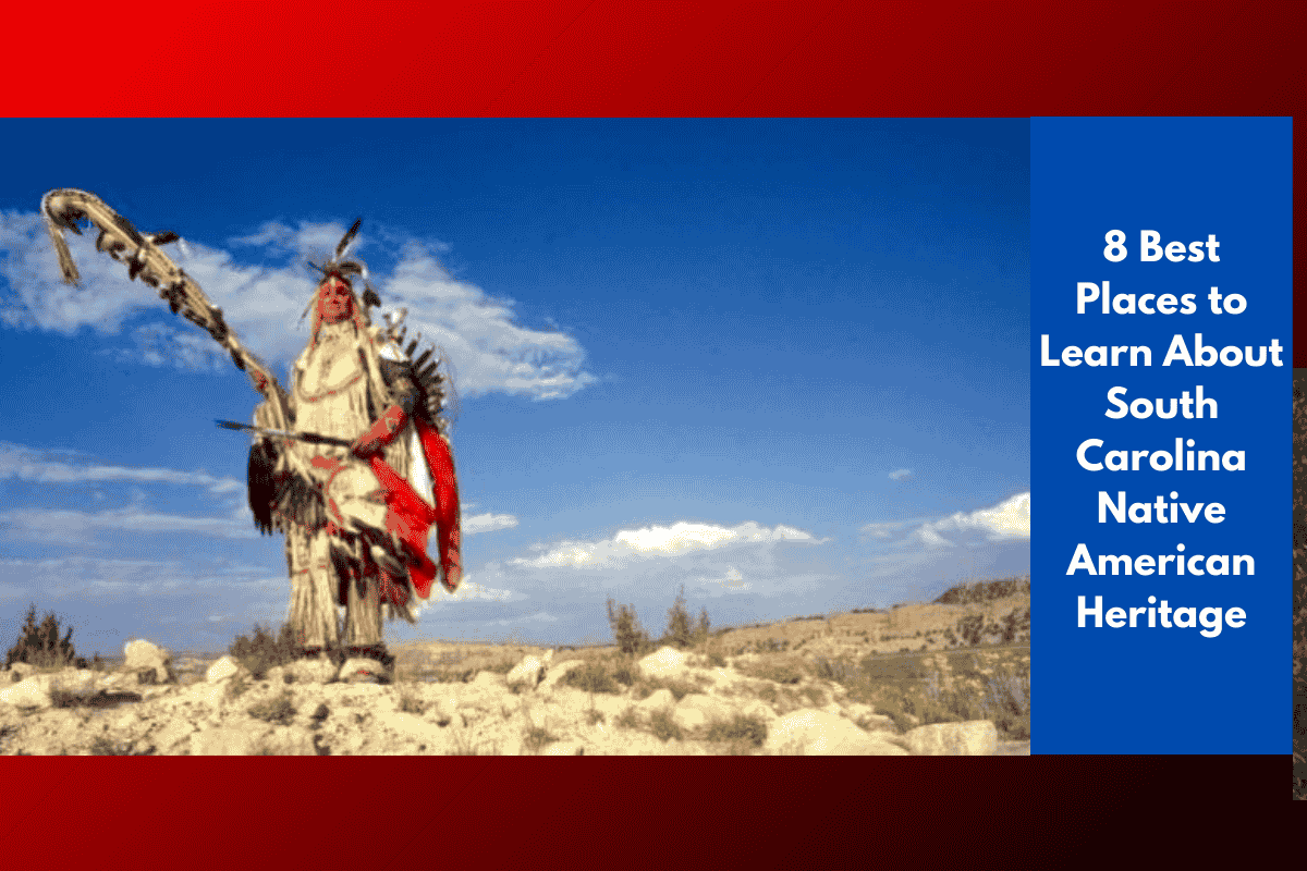 8 Best Places to Learn About South Carolina Native American Heritage