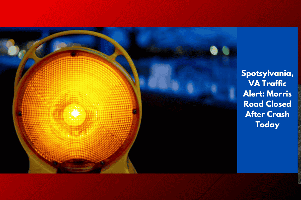 Spotsylvania, VA Traffic Alert: Morris Road Closed After Crash Today