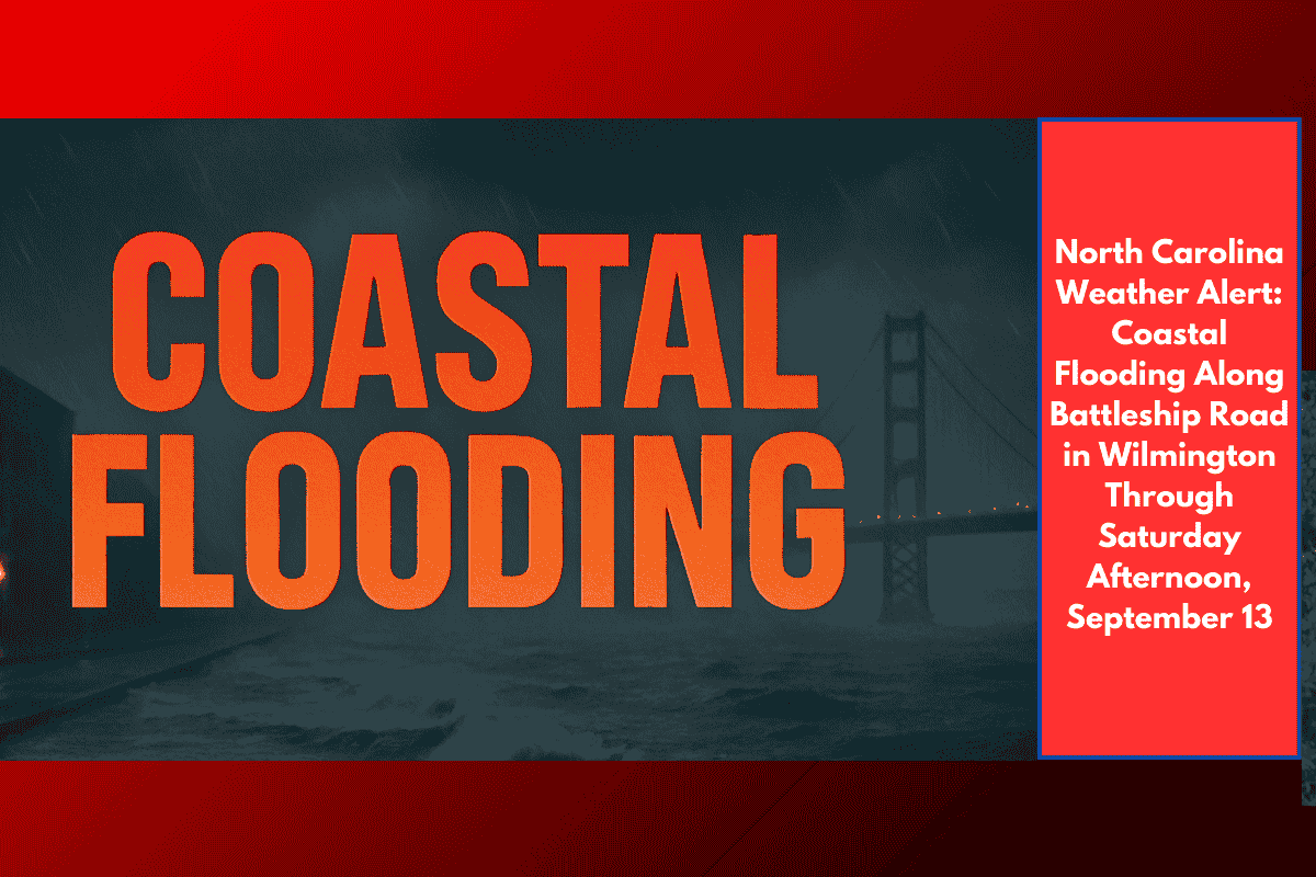 North Carolina Weather Alert: Coastal Flooding Along Battleship Road in Wilmington Through Saturday Afternoon, September 13