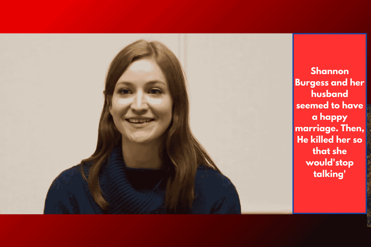 Shannon Burgess and her husband seemed to have a happy marriage. Then, He killed her so that she would'stop talking'