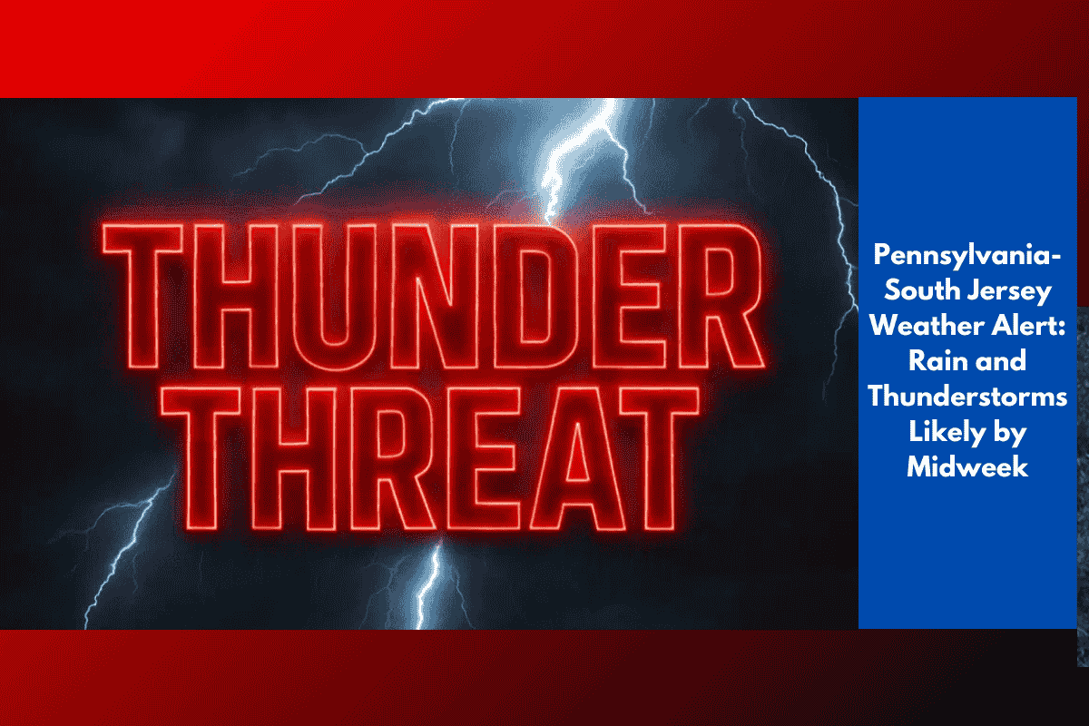 Pennsylvania-South Jersey Weather Alert: Rain and Thunderstorms Likely by Midweek