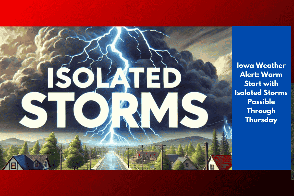 Iowa Weather Alert: Warm Start with Isolated Storms Possible Through Thursday