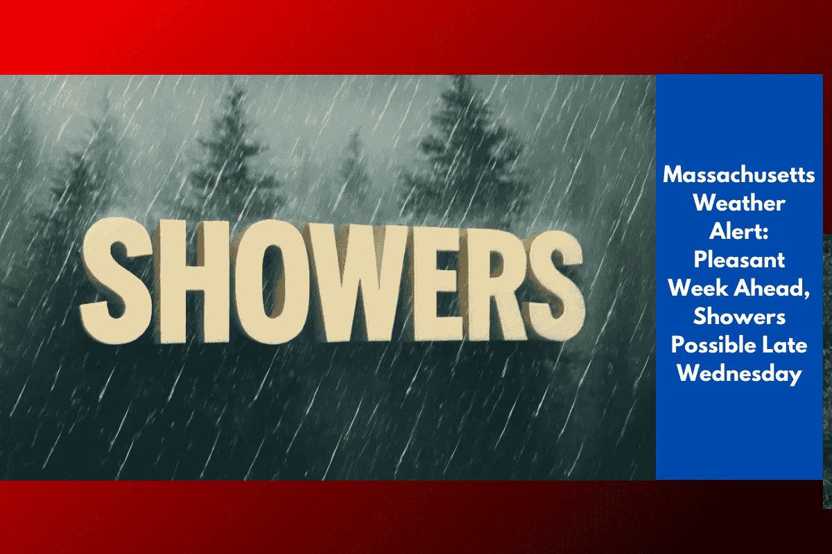 Massachusetts Weather Alert: Pleasant Week Ahead, Showers Possible Late Wednesday